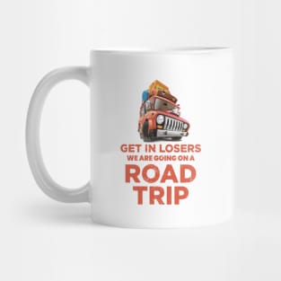 Get in losers we are going on a road trip Mug